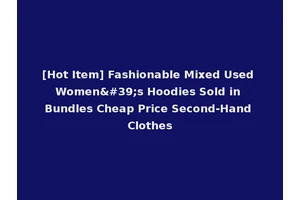 [Hot Item] Fashionable Mixed Used Women's Hoodies Sold in Bundles Cheap Price Second-Hand Clothes
