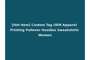 [Hot Item] Custom Tag OEM Apparel Printing Pullover Hoodies Sweatshirts Women