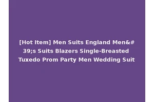 [Hot Item] Men Suits England Men's Suits Blazers Single-Breasted Tuxedo Prom Party Men Wedding Suit