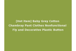 [Hot Item] Baby Grey Cotton Chambray Pant Clothes Nonfunctional Fly and Decorative Plastic Button