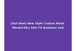 [Hot Item] New Style Custom Made Men's Slim Fit Business Suit