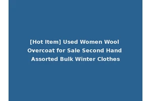 [Hot Item] Used Women Wool Overcoat for Sale Second Hand Assorted Bulk Winter Clothes