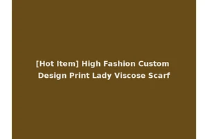 [Hot Item] High Fashion Custom Design Print Lady Viscose Scarf