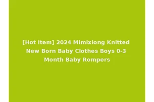 [Hot Item] 2024 Mimixiong Knitted New Born Baby Clothes Boys 0-3 Month Baby Rompers