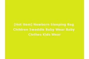 [Hot Item] Newborn Sleeping Bag Children Swaddle Baby Wear Baby Clothes Kids Wear