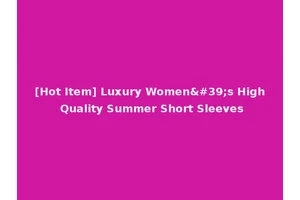 [Hot Item] Luxury Women's High Quality Summer Short Sleeves