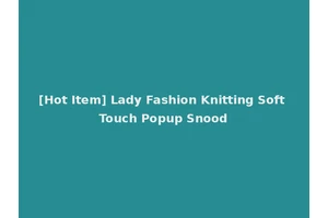 [Hot Item] Lady Fashion Knitting Soft Touch Popup Snood