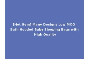 [Hot Item] Many Designs Low MOQ Bath Hooded Baby Sleeping Bags with High Quality