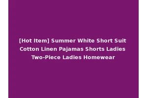 [Hot Item] Summer White Short Suit Cotton Linen Pajamas Shorts Ladies Two-Piece Ladies Homewear