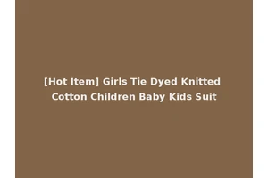 [Hot Item] Girls Tie Dyed Knitted Cotton Children Baby Kids Suit