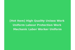 [Hot Item] High Quality Unisex Work Uniform Labour Protection Work Mechanic Labor Worker Uniform