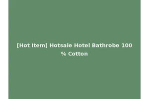 [Hot Item] Hotsale Hotel Bathrobe 100% Cotton