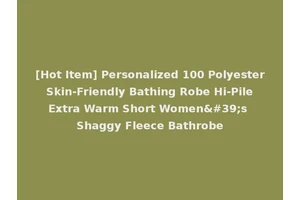 [Hot Item] Personalized 100 Polyester Skin-Friendly Bathing Robe Hi-Pile Extra Warm Short Women's Shaggy Fleece Bathrobe