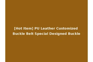 [Hot Item] PU Leather Customized Buckle Belt Special Designed Buckle
