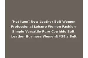 [Hot Item] New Leather Belt Women Professional Leisure Women Fashion Simple Versatile Pure Cowhide Belt Leather Business Women's Belt