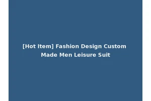 [Hot Item] Fashion Design Custom Made Men Leisure Suit