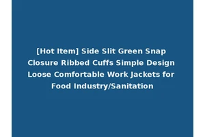 [Hot Item] Side Slit Green Snap Closure Ribbed Cuffs Simple Design Loose Comfortable Work Jackets for Food Industry/Sanitation