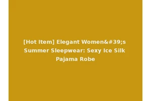 [Hot Item] Elegant Women's Summer Sleepwear: Sexy Ice Silk Pajama Robe