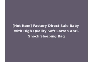 [Hot Item] Factory Direct Sale Baby with High Quality Soft Cotton Anti-Shock Sleeping Bag