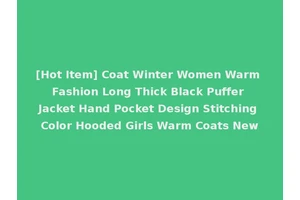 [Hot Item] Coat Winter Women Warm Fashion Long Thick Black Puffer Jacket Hand Pocket Design Stitching Color Hooded Girls Warm Coats New