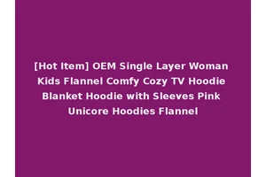 [Hot Item] OEM Single Layer Woman Kids Flannel Comfy Cozy TV Hoodie Blanket Hoodie with Sleeves Pink Unicore Hoodies Flannel