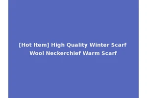 [Hot Item] High Quality Winter Scarf Wool Neckerchief Warm Scarf