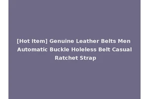[Hot Item] Genuine Leather Belts Men Automatic Buckle Holeless Belt Casual Ratchet Strap