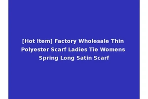 [Hot Item] Factory Wholesale Thin Polyester Scarf Ladies Tie Womens Spring Long Satin Scarf