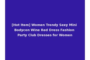 [Hot Item] Women Trendy Sexy Mini Bodycon Wine Red Dress Fashion Party Club Dresses for Women