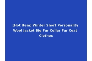 [Hot Item] Winter Short Personality Wool Jacket Big Fur Collar Fur Coat Clothes