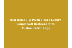 [Hot Item] SPA Plush Fleece Luxury Couple Soft Bathrobe with Customization Logo