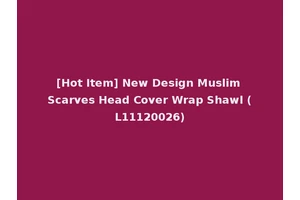 [Hot Item] New Design Muslim Scarves Head Cover Wrap Shawl (L11120026)