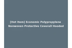 [Hot Item] Economic Polypropylene Nonwoven Protective Coverall Hooded