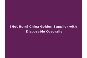 [Hot Item] China Golden Supplier with Disposable Coveralls