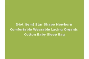 [Hot Item] Star Shape Newborn Comfortable Wearable Lacing Organic Cotton Baby Sleep Bag