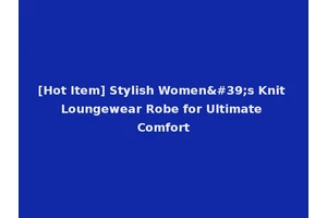 [Hot Item] Stylish Women's Knit Loungewear Robe for Ultimate Comfort