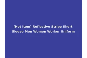 [Hot Item] Reflective Stripe Short Sleeve Men Women Worker Uniform