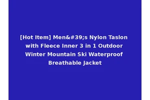 [Hot Item] Men's Nylon Taslon with Fleece Inner 3 in 1 Outdoor Winter Mountain Ski Waterproof Breathable Jacket