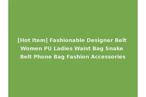 [Hot Item] Fashionable Designer Belt Women PU Ladies Waist Bag Snake Belt Phone Bag Fashion Accessories