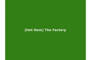 [Hot Item] The Factory
