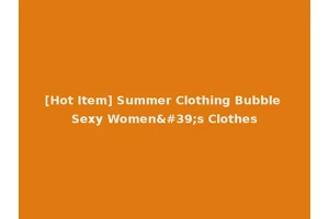 [Hot Item] Summer Clothing Bubble Sexy Women's Clothes