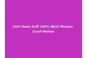 [Hot Item] Soft 100% Wool Women Scarf Winter