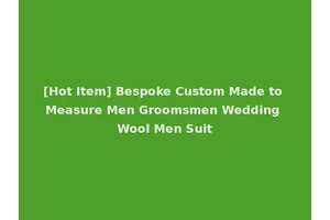 [Hot Item] Bespoke Custom Made to Measure Men Groomsmen Wedding Wool Men Suit