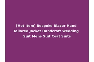 [Hot Item] Bespoke Blazer Hand Tailored Jacket Handcraft Wedding Suit Mens Suit Coat Suits
