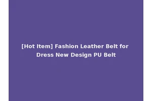 [Hot Item] Fashion Leather Belt for Dress New Design PU Belt