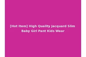 [Hot Item] High Quality Jacquard Slim Baby Girl Pant Kids Wear