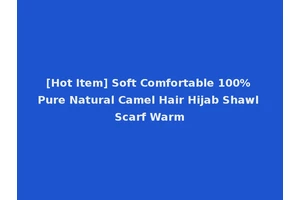 [Hot Item] Soft Comfortable 100% Pure Natural Camel Hair Hijab Shawl Scarf Warm
