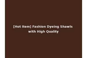 [Hot Item] Fashion Dyeing Shawls with High Quality