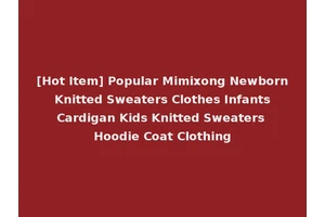 [Hot Item] Popular Mimixong Newborn Knitted Sweaters Clothes Infants Cardigan Kids Knitted Sweaters Hoodie Coat Clothing