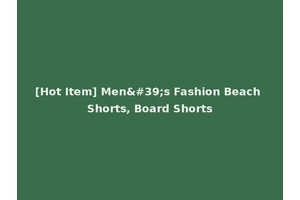 [Hot Item] Men's Fashion Beach Shorts, Board Shorts
